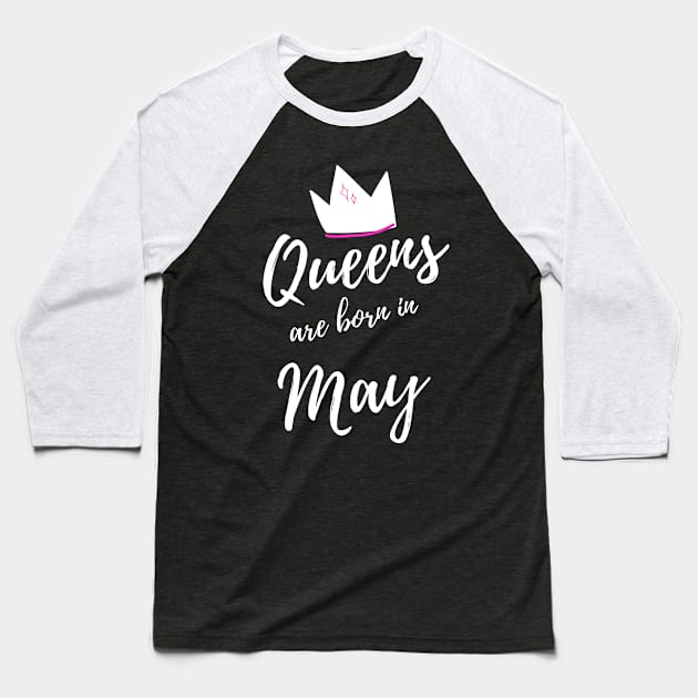 Queens are Born in May. Happy Birthday! Baseball T-Shirt by That Cheeky Tee